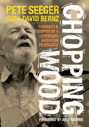 Chopping Wood : Thoughts & Stories Of A Legendary American Folksinger cover image cdn