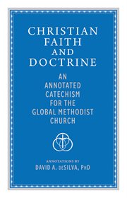 Christian Faith and Doctrine : An Annotated Catechism for the Global Methodist Church cover image cdn