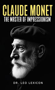 Claude Monet : The Master of Impressionism cover image cdn