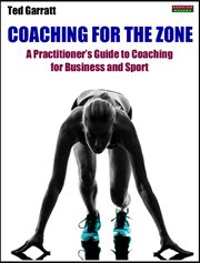 Coaching for the Zone : A Practitioner's Guide to Coaching for Business and Sport cover image cdn