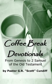 Coffee Break Devotionals : From Genesis to 2 Samuel of the Old Testament cover image cdn