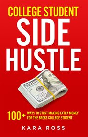 College Student Side Hustle : 100+ Ways to Start Making Extra Money for the Broke College Student cover image cdn