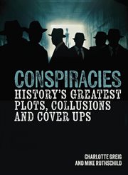 Conspiracies : History's Greatest Plots, Collusions and Cover Ups cover image cdn