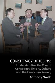 Conspiracy of Icons : Understanding the Role of Conspiracy Theory, Culture and the Famous in Society cover image cdn