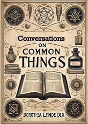 Conversations on Common Things : Or Guide to Knowledge cover image cdn