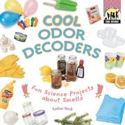 Cool Odor Decoders : Fun Science Projects about Smells. Fun Science Projects about Smells. Cool Science cover image cdn