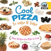Cool Pizza to Make & Bake : Easy Recipes for Kids to Cook. Easy Recipes for Kids to Cook. Cool Cooking cover image cdn