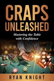 Craps Unleashed : Mastering the Table with Confidence, Blackjack, Texas Hold'em, Poker Math, Casino Gambling cover image cdn