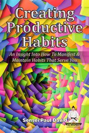 Creating Productive Habits : An Insight Into How to Manifest & Maintain Habits That Serve You cover image cdn