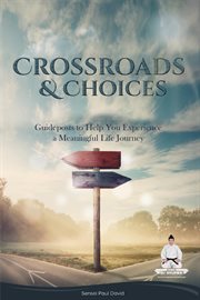 CROSSROADS AND CHOICES : Guideposts to Help You Experience a Meaningful Life Journey. Sensei Self Development Mental Health Books cover image cdn