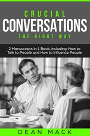 Crucial Conversations : The Right Way - Bundle - The Only 2 Books You Need to Master Difficult Conversations, Crucial Confro. Social Skills cover image cdn