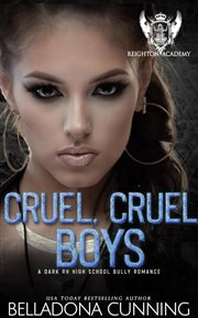 Cruel, Cruel Boys : A Dark RH High School Bully Romance. Reighton Preparatory Academy cover image cdn