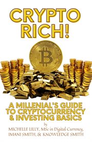 Crypto Rich! : A Millenial's Guide to Cryptocurrency & Investing Basics cover image cdn