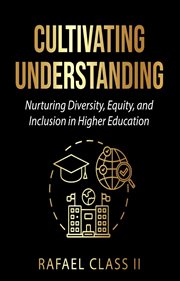 Cultivating Understanding : Nurturing Diversity, Equity, and Inclusion in Higher Education. IDLE Inc. cover image cdn