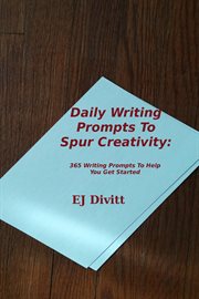Daily Writing Prompts to Spur Creativity : 365 Writing Prompts to Help You Get Started cover image cdn