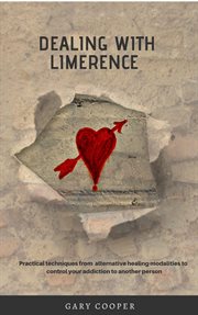 Dealing with Limerence : Practical Techniques From Alternative Healing Modalities to Control Your Add cover image cdn