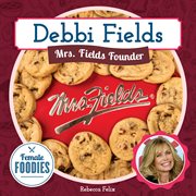Debbi Fields : Mrs. Fields Founder. Female Foodies cover image cdn