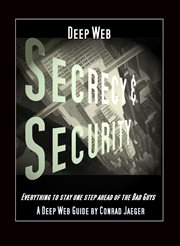 Deep Web Secrecy and Security : An Inter-Active Guide to the Deep Web and Beyond cover image cdn