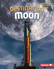 Destination Moon : Moon Files (Alternator Books ®) cover image cdn