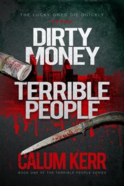 Dirty Money, Terrible People : The Lucky Ones Die Quickly cover image cdn