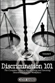Discrimination 101 : The Complete Guide to Recognizing and Surviving Discrimination in the Workplace cover image cdn