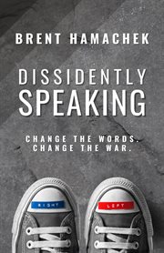 Dissidently Speaking : Change the Words, Change the War cover image cdn