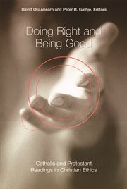 Doing Right and Being Good : Catholic and Protestant Readings in Christian Ethics cover image cdn