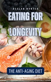 Eating for Longevity : The Anti-Aging Diet cover image cdn