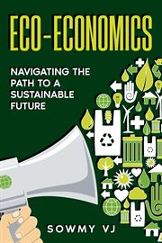 Eco-Economics : Navigating the Path to a Sustainable Future cover image cdn