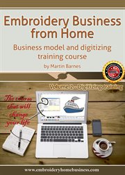 Embroidery Business From Home : Business Model and Digitizing Training Course (Volume 2) cover image cdn