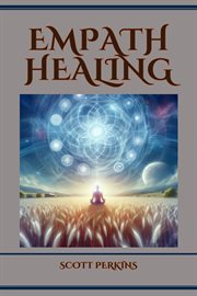 Empath Healing : A Guide to Navigating Empathic Sensitivity and Cultivating Emotional Wellness (2024) cover image cdn