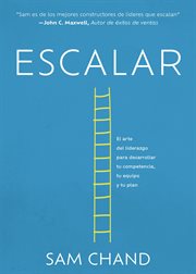 Escalar : El arte del liderazgo para desarrollar tu competencia, tu equipo y tu plan cover image cdn