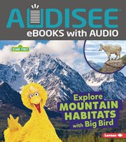 Explore Mountain Habitats With Big Bird : Sesame Street ® Habitats cover image cdn