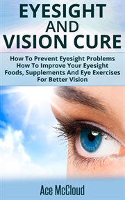 Eyesight and Vision Cure : How to Prevent Eyesight Problems. How to Improve Your Eyesight. Foods, cover image cdn