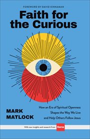 Faith for the Curious : How an Era of Spiritual Openness Shapes the Way We Live and Helps Others Follow Jesus cover image cdn