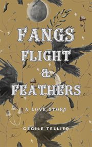 Fangs, Flight, & Feathers : A Love Story cover image cdn