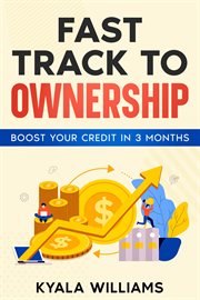 Fast Track to Ownership : Boost Your Credit in 3 Months cover image cdn