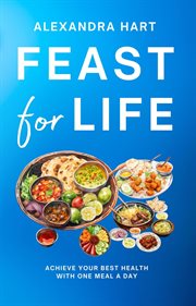 Feast for Life : Achieve Your Best Health With One Meal a Day cover image cdn