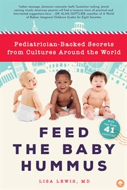 Feed the Baby Hummus : Pediatrician-Backed Secrets from Cultures Around the World cover image cdn