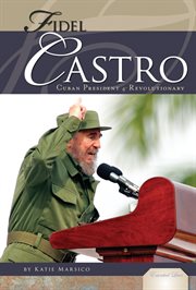 Fidel Castro : Cuban President & Revolutionary. Cuban President & Revolutionary. Essential Lives cover image cdn