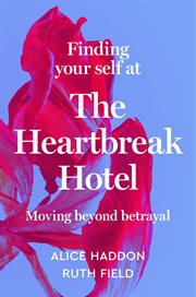 The Heartbreak Hotel : Moving Beyond Betrayal cover image cdn