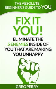 Fix It – YOU! Eliminate the 5 Enemies Inside of You that are Making You Unhappy cover image cdn