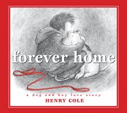 Forever Home : A Dog and Boy Love Story. Forever Home cover image cdn