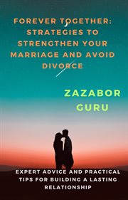 Forever Together : Strategies to Strengthen Your Marriage and Avoid Divorce cover image cdn