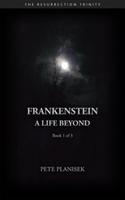 Frankenstein : A Life Beyond. Resurrection Trinity cover image cdn