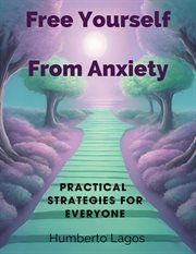 Free Yourself From Anxiety : Practical Strategies for Everyone cover image cdn