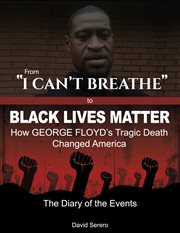 From 'I Can't Breathe' to 'Black Lives Matter' : How George Floyd's Tragic Death Changed America. Th cover image cdn