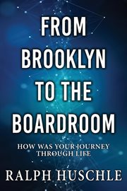 From Brooklyn to the Boardroom : How was your journey through life? cover image cdn