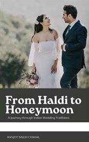 From Haldi to Honeymoon : A Journey through Indian Wedding Traditions cover image cdn
