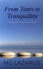 From Tears to Tranquillity : Finding Strength After Loss cover image cdn